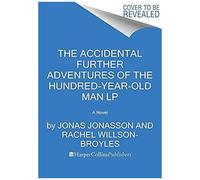 The Accidental Further Adventures Of The Hundred-Year-Old Man