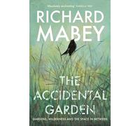 The Accidental Garden: Gardens, Wilderness and the Space In Between: SHORTLISTED FOR THE WAINWRIGHT PRIZE