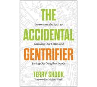 The Accidental Gentrifier Lessons on the Path to Growing Our Cities and Saving Our Neighborhoods - Terry Shook - Matt Holt Books - ebook (ePub) - Livre