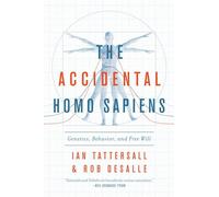 The Accidental Homo Sapiens: Genetics, Behavior, and Free Will