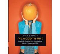 The Accidental Mind: How Brain Evolution Has Given Us Love, Memory, Dreams, and God