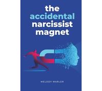 The Accidental Narcissist Magnet: A Survivor's Guide to Recognizing Toxic Relationships, Spotting Red Flags, and Breaking Free from Narcissistic Abuse