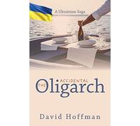 The Accidental Oligarch: A Ukrainian Saga