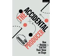 The Accidental Producer: How Anyone Can Get Their Show On Stage