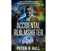 The Accidental Realmshifter: A time-telepathy thriller where ancient wisdom meets quantum physics