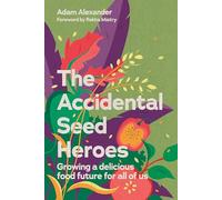 The Accidental Seed Heroes: Growing a Delicious Food Future for All of Us