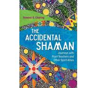 The Accidental Shaman: Journeys with Plant Teachers and Other Spirit Allies