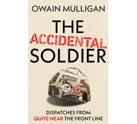 The Accidental Soldier: The honest and worryingly hilarious account of serving in Iraq - loved by Marina Hyde, Richard Curtis, Matt Haig, Richard E. Grant, John Oliver and more!