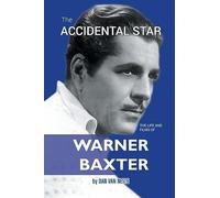 The Accidental Star - The Life and Films of Warner Baxter