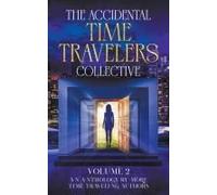 The Accidental Time Travelers Collective, Vol. 2
