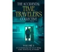 The Accidental Time Travelers Collective, Volume 3