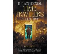 The Accidental Time Travelers Collective, Volume One