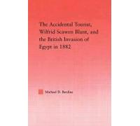 The Accidental Tourist, Wilfrid Scawen Blunt, And The British Invasion Of Egypt In 1882