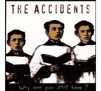 THE ACCIDENTS - Why Are You Still Here? (UK Import)