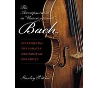 The Accompaniment in "Unaccompanied" Bach: Interpreting the Sonatas and Partitas for Violin