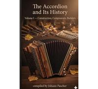 The Accordion and Its History: Volume I - Construction, Components, Builders: A Collection of Wikipedia Articles, translated from German