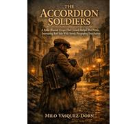 THE ACCORDION SOLDIERS: A Roma Musical Troupe That Crossed Multiple War Fronts Entertaining Both Sides While Secretly Photographing Troop Positions