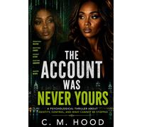 The Account Was Never Yours: A Psychological Thriller About Identity, Control, and What Cannot Be Stopped