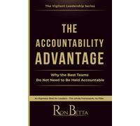 The Accountability Advantage: Why the Best Teams Do Not Need to be Held Accountable