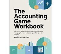 The Accounting Game Workbook: A Practical Guide to Mastering Accounting Basics, Managing Finances, and Building Confidence with Numbers.