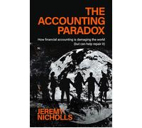 The Accounting Paradox How financial accounting is damaging the world (but can help repair it) - Jeremy Nicholls - Practical Inspiration Publishing - ebook (ePub) - Livre