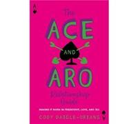 The Ace and Aro Guide to Relationships | Cody Daigle-Orians Cody Daigle-OriansCody Daigle-Orians (Auteur)