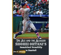 The Ace and the Slugger: Shohei Ohtani’s Unmatched Versatility in Baseball