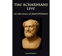 THE ACHARNIANS LIVE: An Adventure of ARISTOPHANES