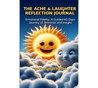 THE ACHE & LAUGHTER REFLECTION JOURNAL: Emotional Fidelity: A Guided 60 Days Journey of Shimmer and Insight