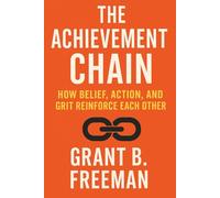 The Achievement Chain: How Belief, Action, and Grit Reinforce Each Other