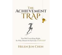The Achievement Trap: You Did Everything Right, So Why Doesn’t It Feel Like Enough?