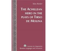 The Achillean Hero in the Plays of Tirso de Molina by Nina Shecktor Nina Shecktor (Auteur)