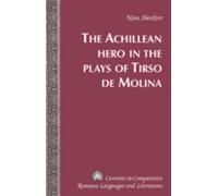 The Achillean Hero In The Plays Of Tirso De Molina (Currents In Comparative Romance Languages & Literatures) (Hardcover)