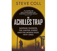 The Achilles Trap: Saddam Hussein, the United States and the Middle East, 1979-2003