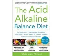 The Acid Alkaline Balance Diet Second Edition An Innovative Program that Detoxifies Your Bodys Acidic Waste to Prevent Disease and Restore Overall Health Felicia Kliment (Auteur)