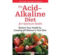 The Acid-Alkaline Diet for Optimum Health: Restore Your Health by Creating pH Balance in Your Diet