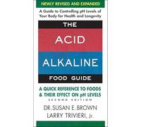 The Acid Alkaline Food Guide: A Quick Reference to Foods and Their Effect on pH Levels