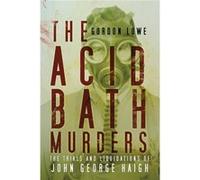 The Acid Bath Murders: The Trials And Liquidations Of John George Haigh (Paperback) Gordon Lowe, (Auteur)