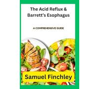 The Acid Reflux & Barrett’s Esophagus: A Comprehensive Guide