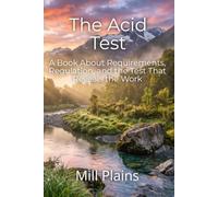 The Acid Test: A book about requirements, regulation, and the test that reveals the work