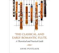 The ^AClassical and Early Romantic Flute A Theoretical and Practical Guide - Anne Pustlauk - Oxford university press - ebook (ePub) - Livre