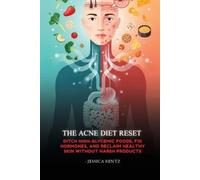 The Acne Diet Reset: Ditch High-Glycemic Foods, Fix Hormones, and Reclaim Healthy Skin Without Harsh Products