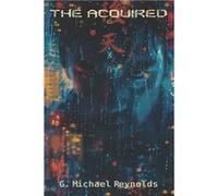 The Acquired - G. Michael Reynolds - Amazon Digital Services LLC KDP - Livre en Anglais G. Michael ReynoldsG. Michael Reynolds (Auteur)