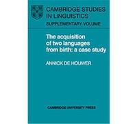 The Acquisition of Two Languages from Birth, Cambridge Studies in Linguistics Supplementary Volume Annick De Houwer (Auteur)