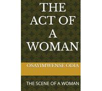 THE ACT OF A WOMAN: THE SCENE OF A WOMAN