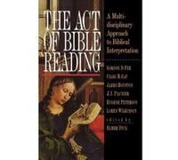 The Act of Bible Reading Craig M. Gay, Eugene H. Peterson, Gordon D. Fee, J. I. Packer, James Houston, Loren Wilkinson (Auteur)