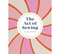 The Act of Sewing: How to Make and Modify Clothes to Wear Every Day