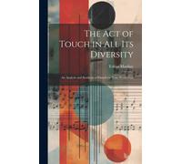 The Act Of Touch In All Its Diversity: An Analysis And Synthesis Of Pianoforte Tone-Production