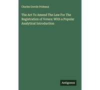 The Act To Amend The Law For The Registration of Voters: With a Popular Analytical Introduction