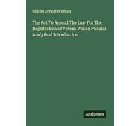 The Act To Amend The Law For The Registration of Voters: With a Popular Analytical Introduction